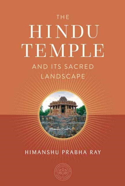 Hindu Temple and Its Sacred Landscape - Himanshu Prabha Ray