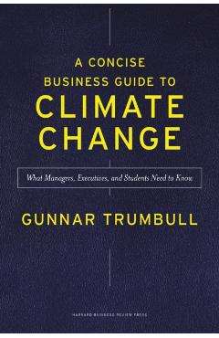 Coperta cărții 'Concise Business Guide to Climate Change - Gunnar Trumbull'