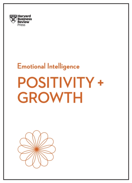 Positivity and Growth (HBR Emotional Intelligence Series) - Carol|seppala Harvard Business Review|dweck