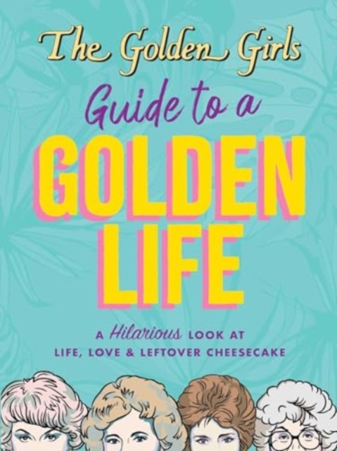 Golden Girls Guide to a Golden Life - Michelle Lange