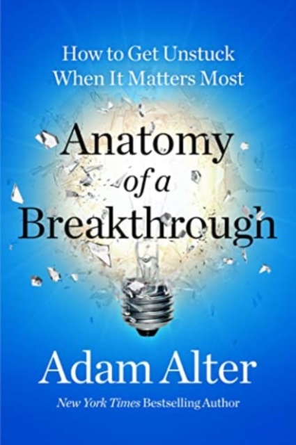 Anatomy of a Breakthrough - Adam Alter