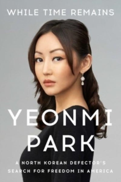 While Time Remains - Yeonmi Park