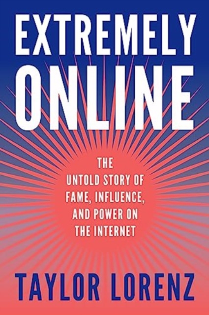 Extremely Online - Taylor Lorenz