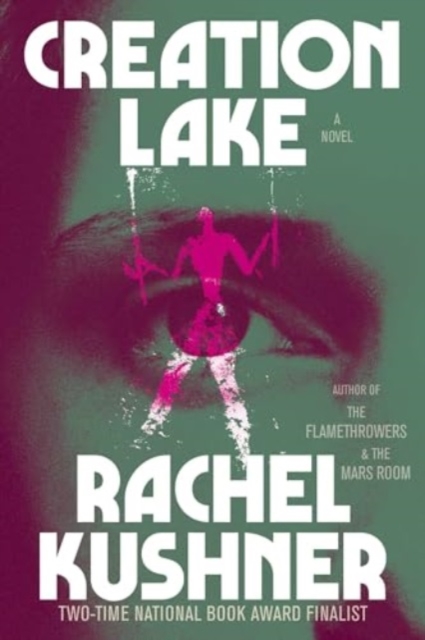 Creation Lake - Rachel Kushner