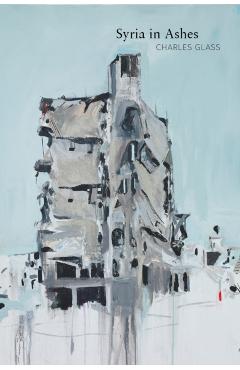 Syria in Ashes - Charles Glass