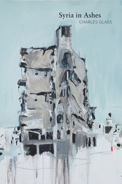 Syria in Ashes - Charles Glass