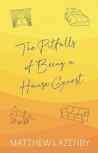 Pitfalls of Being a House Guest - Matthew Lazenby