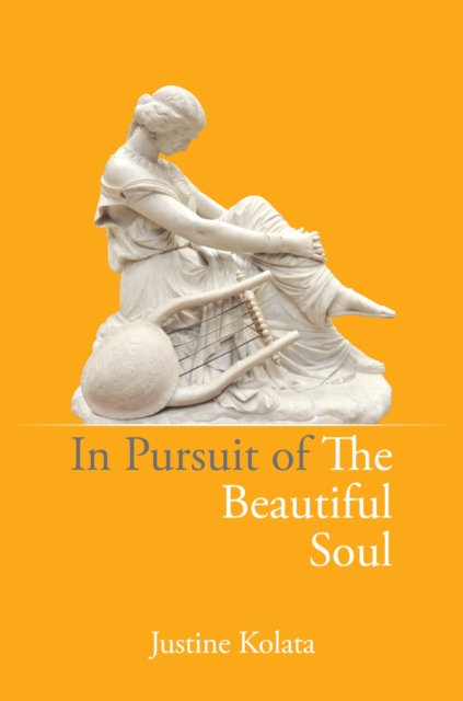 In Pursuit of the Beautiful Soul - Justine Kolata