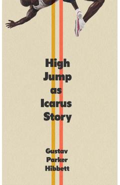 Coperta cărții 'High Jump as Icarus Story - Gustav Parker Hibbett'