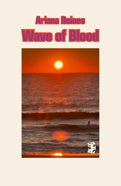 Wave of Blood - Ariana Reines