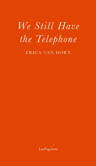 We Still Have the Telephone - Erica Van Horn