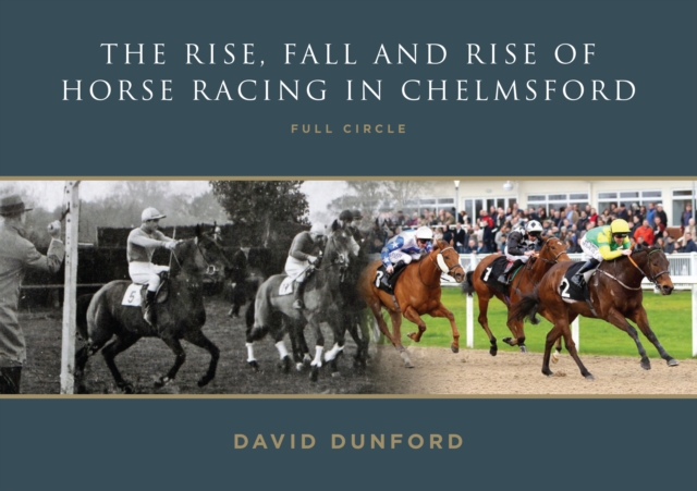 RISE, FALL AND RISE OF HORSE RACING IN CHELMSFORD - David Dunford