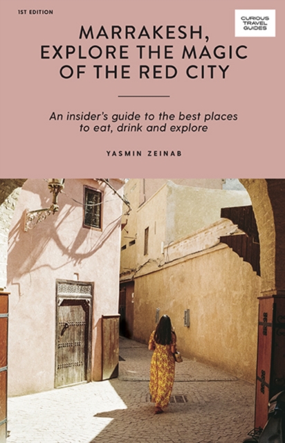 Marrakesh, Explore the Magic of the Red City - Yasmin Zeinab