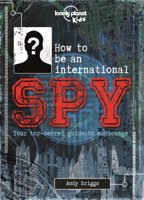 Lonely Planet Kids How to be an International Spy - 