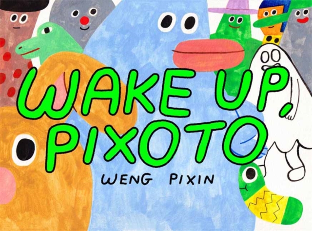 Wake Up, Pixoto! - Weng Pixin