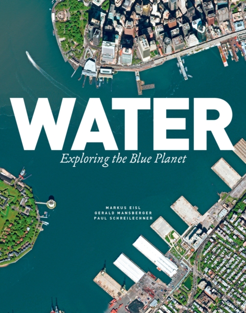 Water: Exploring the Blue Planet - Markus|mansberger Eisl