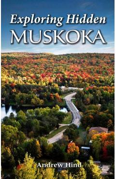 Poza produsului Exploring Hidden Muskoka - Andrew Hind