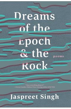 Poza produsului Dreams of the Epoch & the Rock - Jaspreet Singh