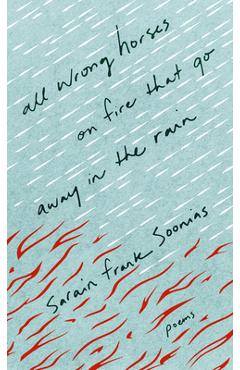 Poza produsului All Wrong Horses on Fire that Go Away in the Rain - Sarain Frank Soonias