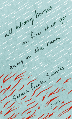 All Wrong Horses on Fire that Go Away in the Rain - Sarain Frank Soonias