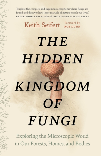 Hidden Kingdom of Fungi - Keith Seifert