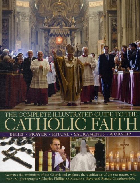 Complete Illustrated Guide to the Catholic Faith - Charles Phillips