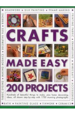 Crafts Made Easy: 200 Projects