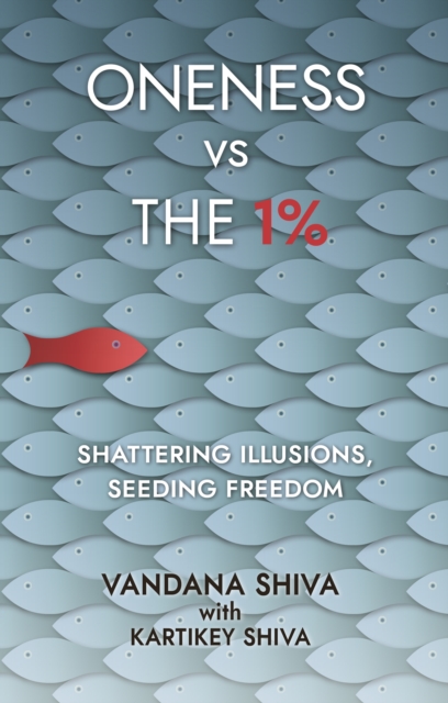 Oneness vs The 1% - Vandana Shiva