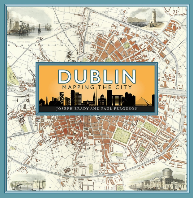 Dublin: Mapping the City - Joseph|ferguson Brady