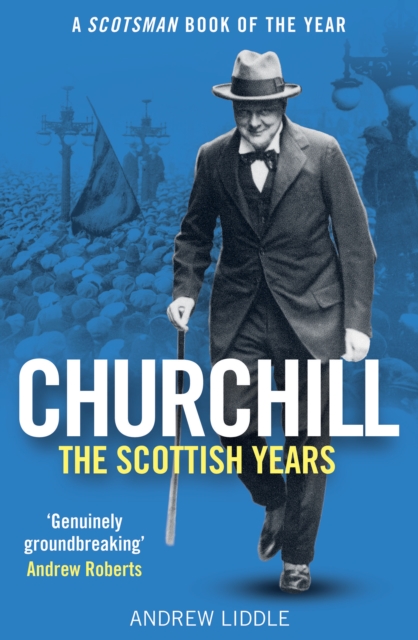 Churchill: The Scottish Years - Andrew Liddle