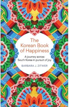 Korean Book of Happiness - Barbara J. Zitwer