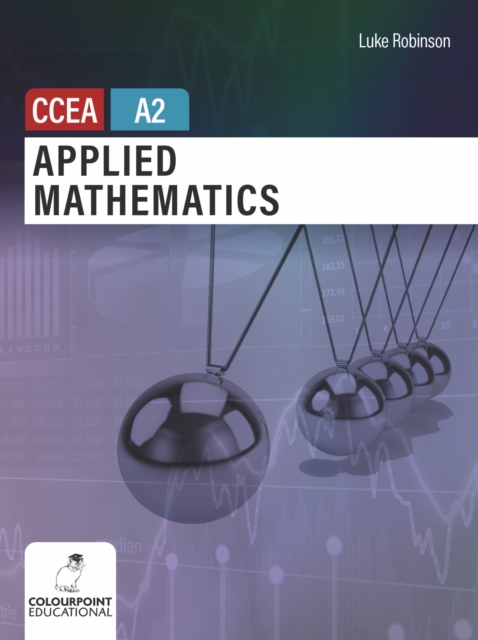 Applied Mathematics for CCEA A2 Level - Luke Robinson