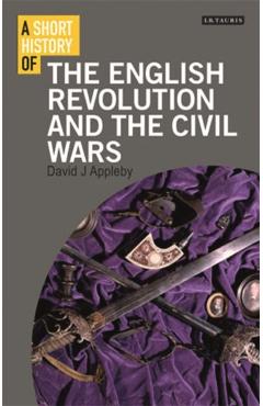 Coperta cărții 'Short History of the English Revolution and the Civil Wars - David J. Appleby'