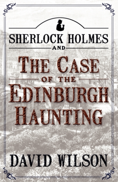 Sherlock Holmes and the Case of the Edinburgh Haunting - David Wilson