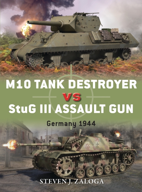 M10 Tank Destroyer vs StuG III Assault Gun - Steven J. Zaloga