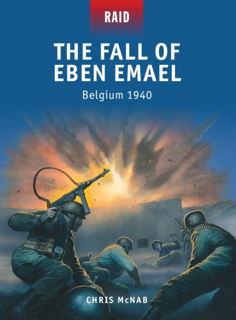 Fall of Eben Emael - Chris Mcnab