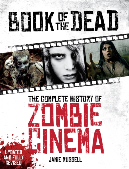 Book of the Dead: The Complete History of Zombie Cinema (Updated & Fully Revised Edition) - Jamie Russell