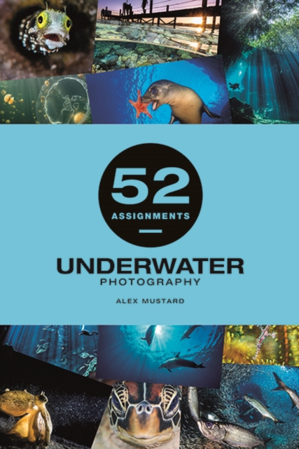 52 Assignments: Underwater Photography - Alex Mustard