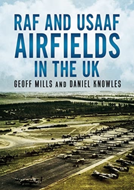 Coperta cărții 'RAF and USAAF Airfields in the UK - Geoff|knowles Mills'