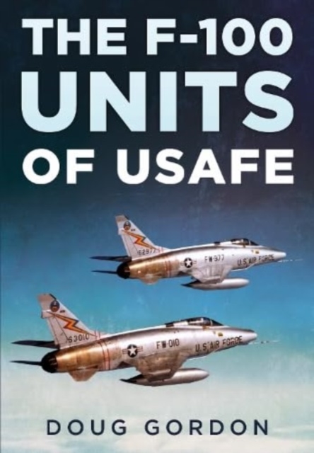 F-100 Units of USAFE - Doug Gordon