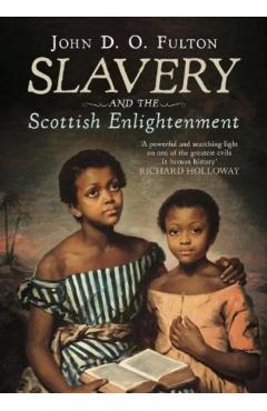 Poza produsului Slavery and the Scottish Enlightenment - John D. O. Fulton