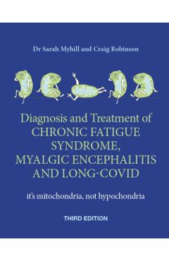Diagnosis and Treatment of Chronic Fatigue Syndrome, Myalgic Encephalitis and Long Covid THIRD EDITION - Sarah|robinson Myhill