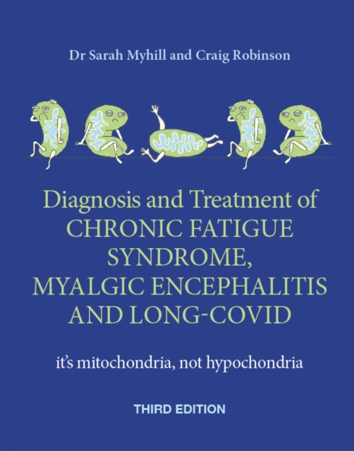 Diagnosis and Treatment of Chronic Fatigue Syndrome, Myalgic Encephalitis and Long Covid THIRD EDITION - Sarah|robinson Myhill