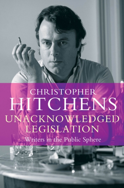 Unacknowledged Legislation - Christopher Hitchens