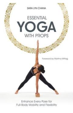 Coperta cărții 'Essential Yoga With Props - Sara Lyn Chana'