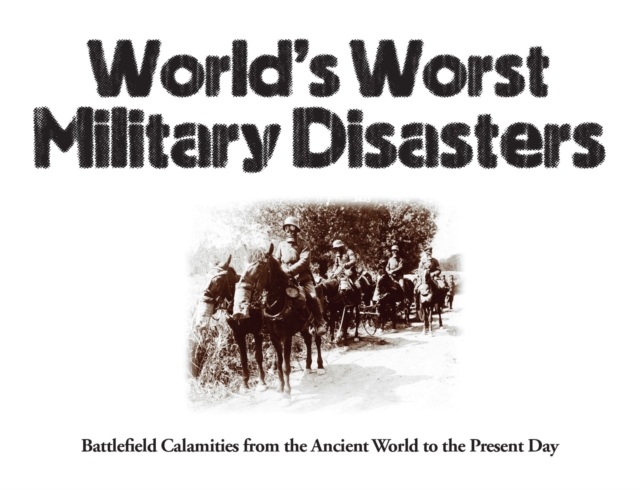 World's Worst Military Disasters - Chris Mcnab