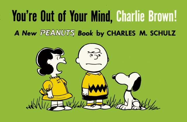 You're Out of Your Mind, Charlie Brown - Charles M. Schulz