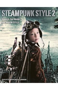 Coperta cărții 'Steampunk Style 2: Goggles, Gas Masks and Aviator Styles -'