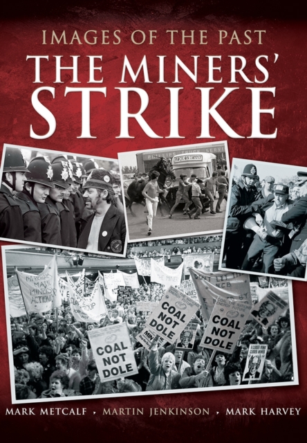 Images of the Past: The Miners' Strike - Mark|harvey Metcalf