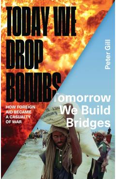 Coperta cărții 'Today We Drop Bombs, Tomorrow We Build Bridges - Peter Gill'
